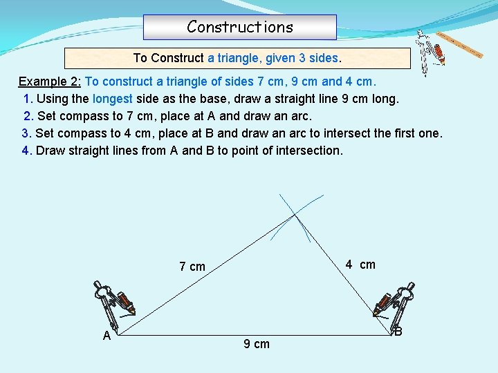 Constructions To Construct a triangle, given 3 sides. Example 2: To construct a triangle