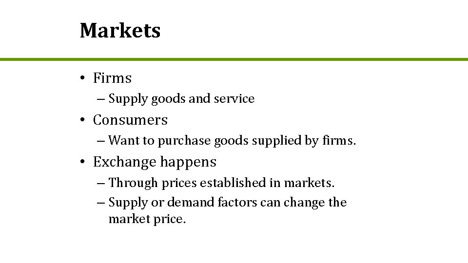 Markets • Firms – Supply goods and service • Consumers – Want to purchase