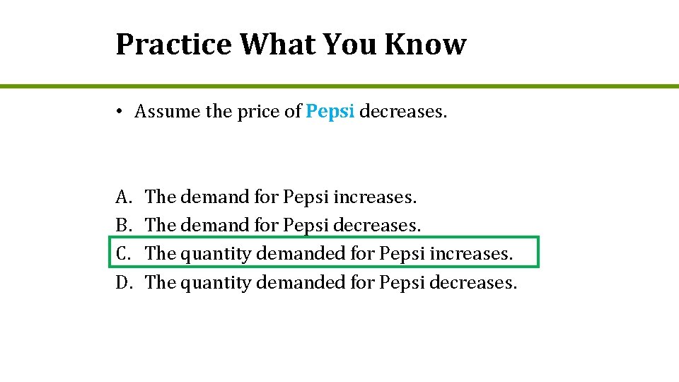 Practice What You Know • Assume the price of Pepsi decreases. A. B. C.