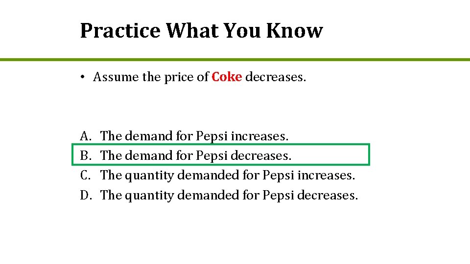 Practice What You Know • Assume the price of Coke decreases. A. B. C.