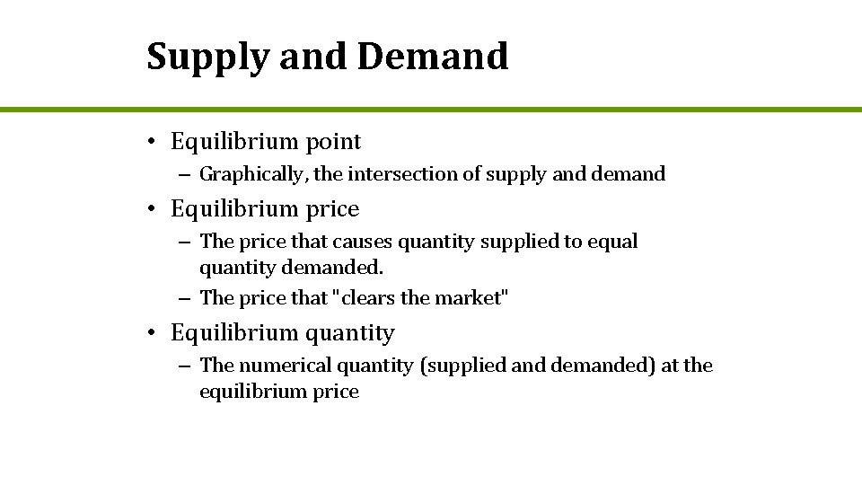 Supply and Demand • Equilibrium point – Graphically, the intersection of supply and demand