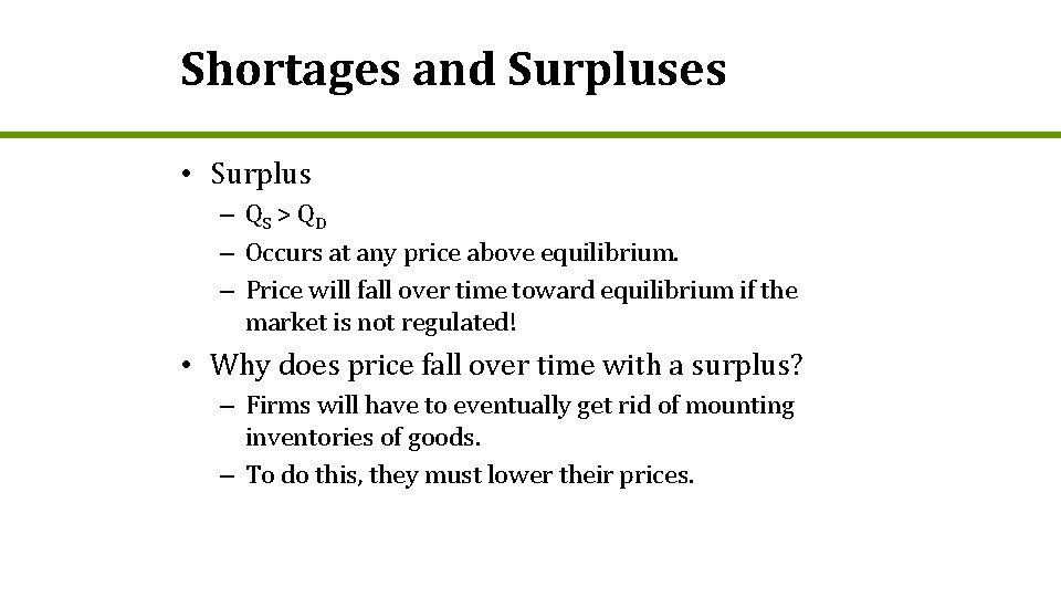 Shortages and Surpluses • Surplus – QS > Q D – Occurs at any
