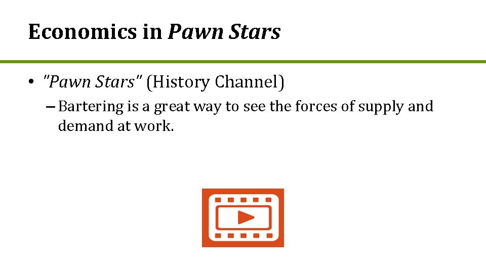 Economics in Pawn Stars • "Pawn Stars" (History Channel) – Bartering is a great