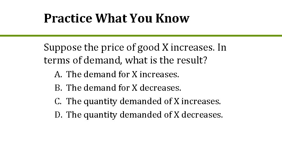 Practice What You Know Suppose the price of good X increases. In terms of