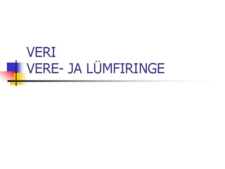 VERI VERE- JA LÜMFIRINGE 