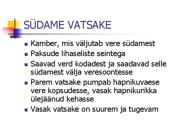 SÜDAME VATSAKE n n n Kamber, mis väljutab vere südamest Paksude lihaseliste seintega Saavad