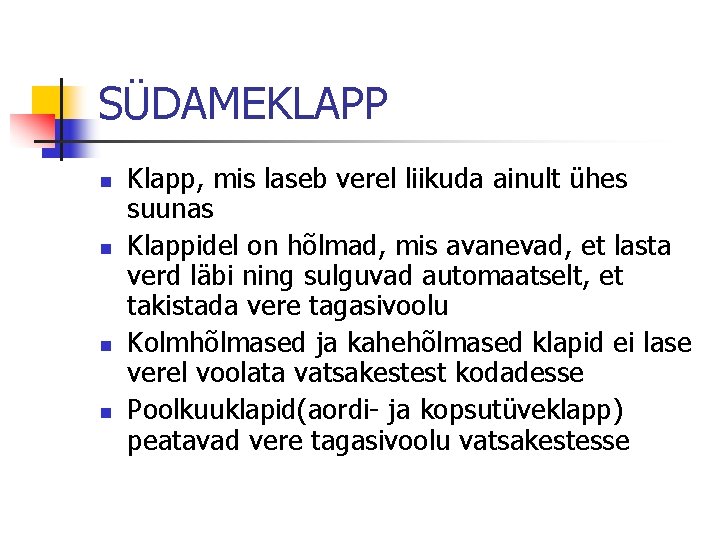 SÜDAMEKLAPP n n Klapp, mis laseb verel liikuda ainult ühes suunas Klappidel on hõlmad,