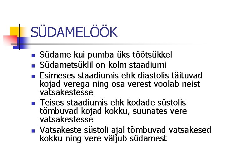 SÜDAMELÖÖK n n n Südame kui pumba üks töötsükkel Südametsüklil on kolm staadiumi Esimeses