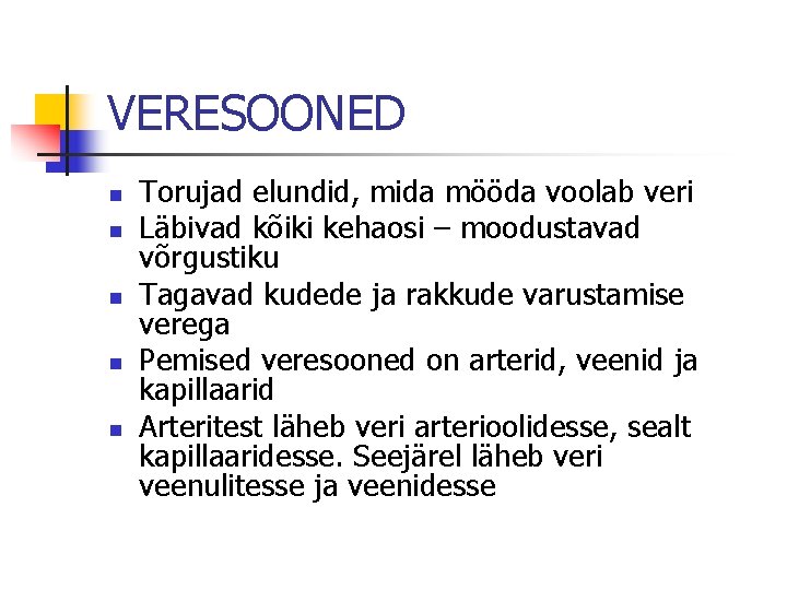 VERESOONED n n n Torujad elundid, mida mööda voolab veri Läbivad kõiki kehaosi –