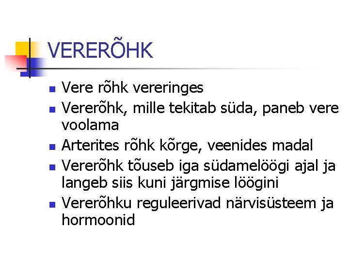 VERERÕHK n n n Vere rõhk vereringes Vererõhk, mille tekitab süda, paneb vere voolama