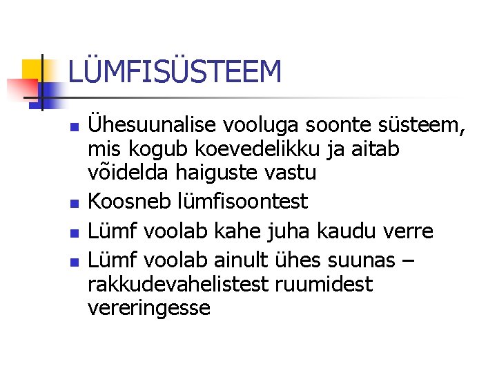 LÜMFISÜSTEEM n n Ühesuunalise vooluga soonte süsteem, mis kogub koevedelikku ja aitab võidelda haiguste