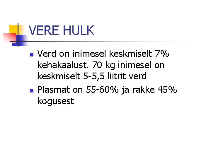 VERE HULK n n Verd on inimesel keskmiselt 7% kehakaalust. 70 kg inimesel on