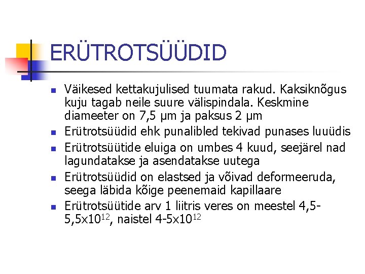 ERÜTROTSÜÜDID n n n Väikesed kettakujulised tuumata rakud. Kaksiknõgus kuju tagab neile suure välispindala.