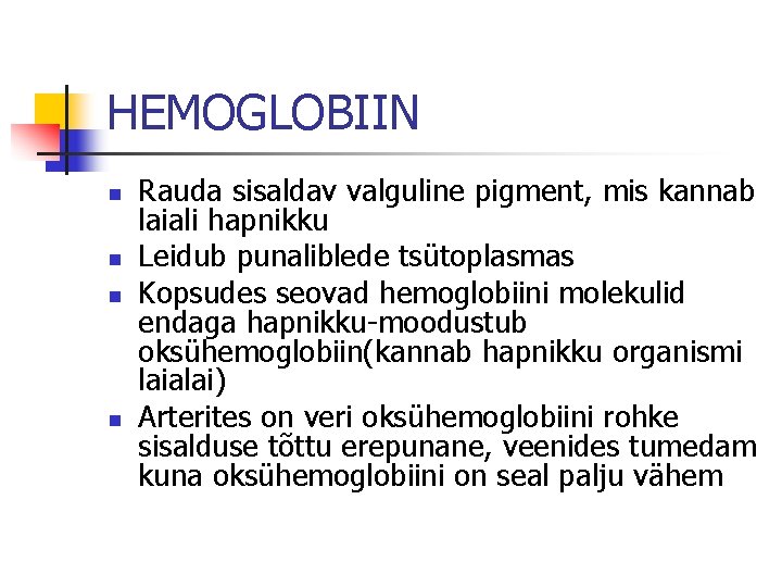 HEMOGLOBIIN n n Rauda sisaldav valguline pigment, mis kannab laiali hapnikku Leidub punaliblede tsütoplasmas