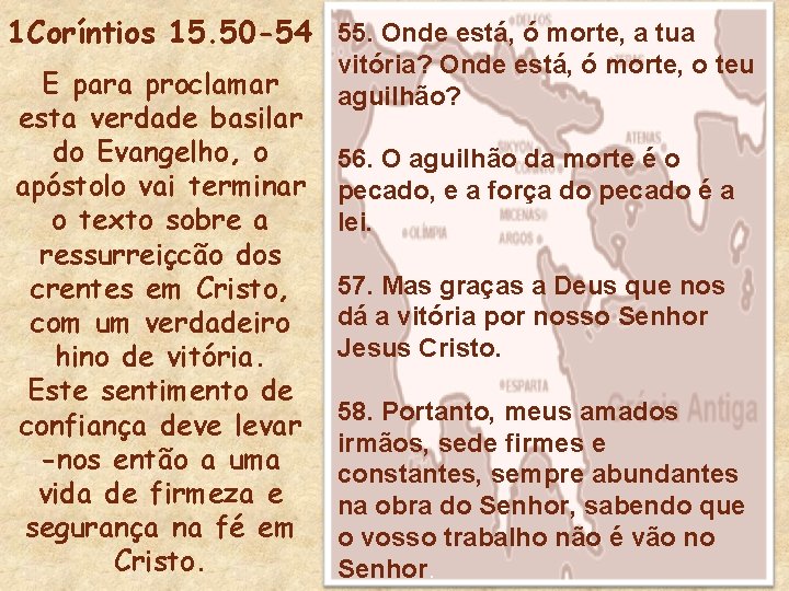 1 Coríntios 15. 50 -54 55. Onde está, ó morte, a tua E para