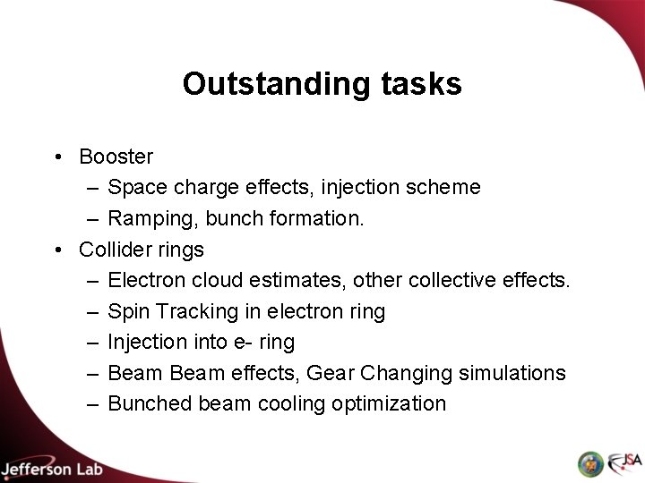 Outstanding tasks • Booster – Space charge effects, injection scheme – Ramping, bunch formation.