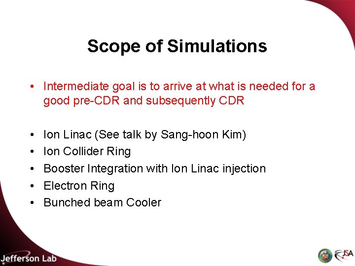 Scope of Simulations • Intermediate goal is to arrive at what is needed for