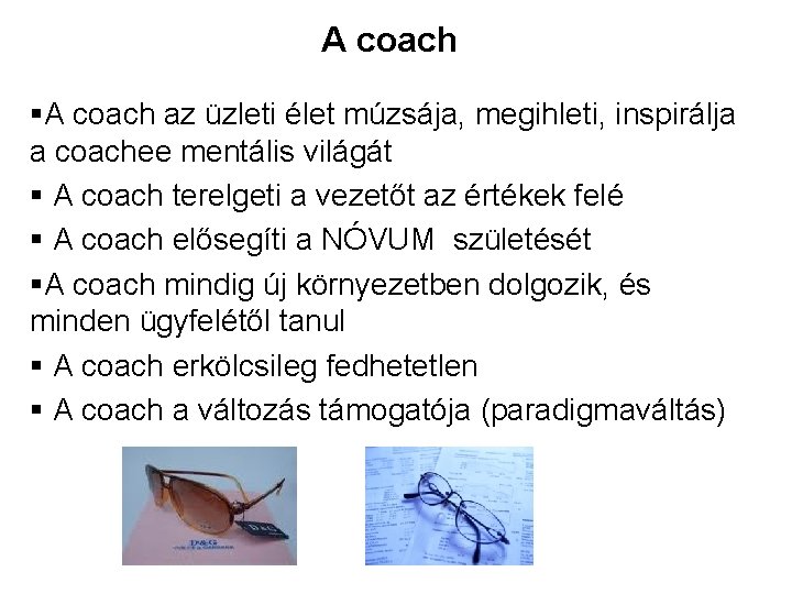 A coach §A coach az üzleti élet múzsája, megihleti, inspirálja a coachee mentális világát