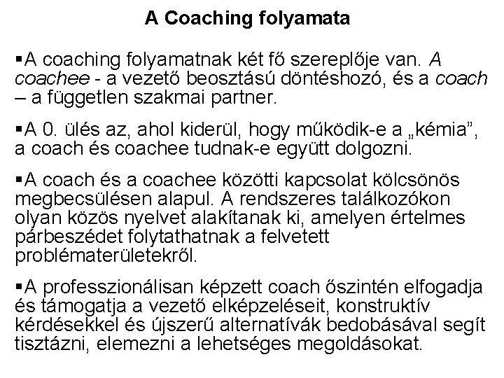 A Coaching folyamata §A coaching folyamatnak két fő szereplője van. A coachee - a