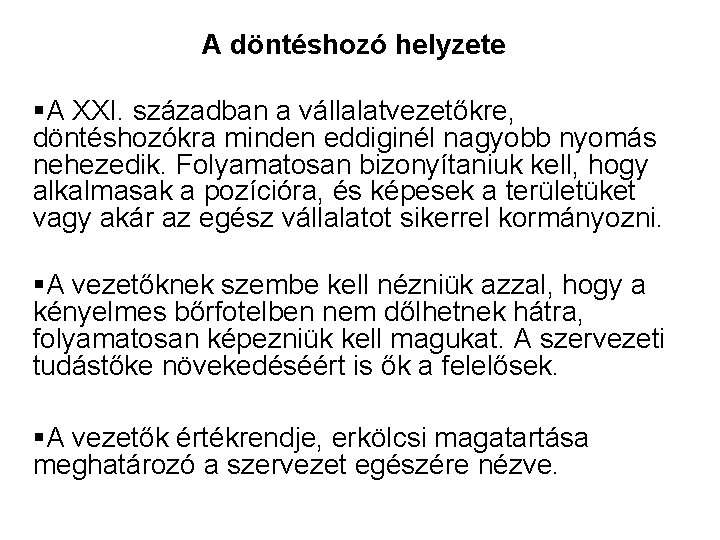 A döntéshozó helyzete §A XXI. században a vállalatvezetőkre, döntéshozókra minden eddiginél nagyobb nyomás nehezedik.