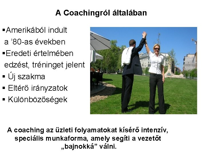 A Coachingról általában §Amerikából indult a ’ 80 -as években §Eredeti értelmében edzést, tréninget