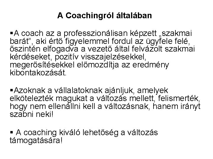 A Coachingról általában §A coach az a professzionálisan képzett „szakmai barát”, aki értő figyelemmel