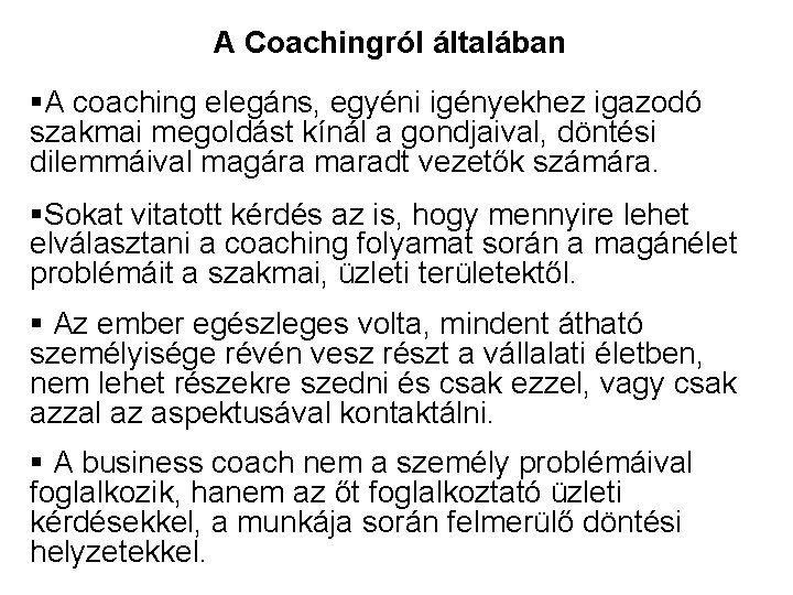 A Coachingról általában §A coaching elegáns, egyéni igényekhez igazodó szakmai megoldást kínál a gondjaival,