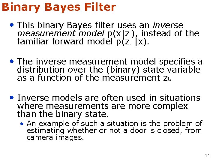 Binary Bayes Filter • This binary Bayes filter uses an inverse measurement model p(x|zt),