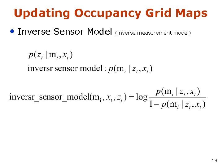 Updating Occupancy Grid Maps • Inverse Sensor Model (inverse measurement model) 19 