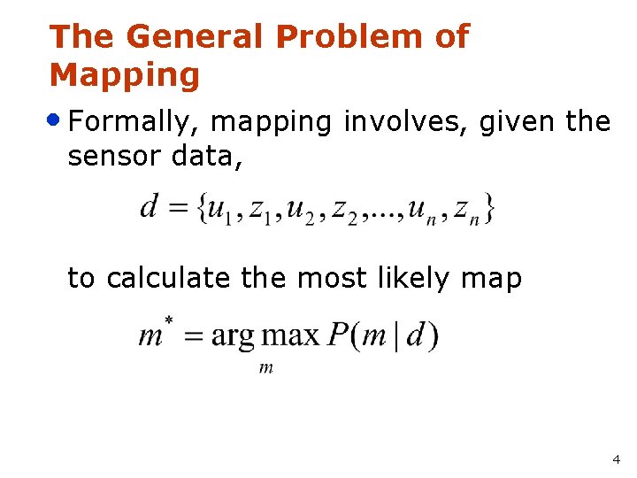 The General Problem of Mapping • Formally, mapping involves, given the sensor data, to