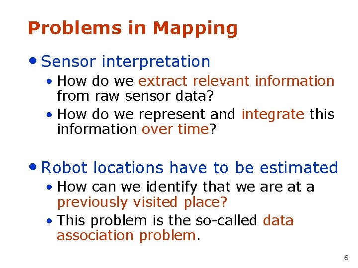 Problems in Mapping • Sensor interpretation • How do we extract relevant information from