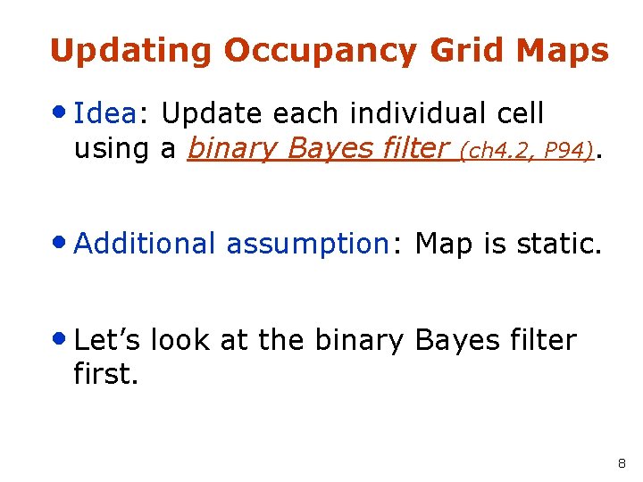 Updating Occupancy Grid Maps • Idea: Update each individual cell using a binary Bayes