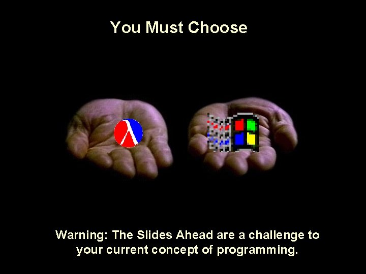 You Must Choose Warning: The Slides Ahead are a challenge to your current concept