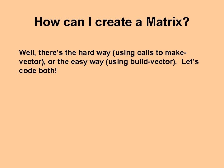 How can I create a Matrix? Well, there’s the hard way (using calls to