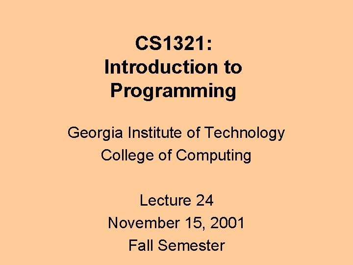 CS 1321: Introduction to Programming Georgia Institute of Technology College of Computing Lecture 24