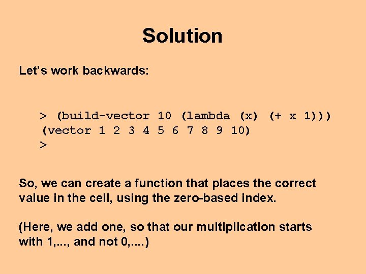 Solution Let’s work backwards: > (build-vector 10 (lambda (x) (+ x 1))) (vector 1