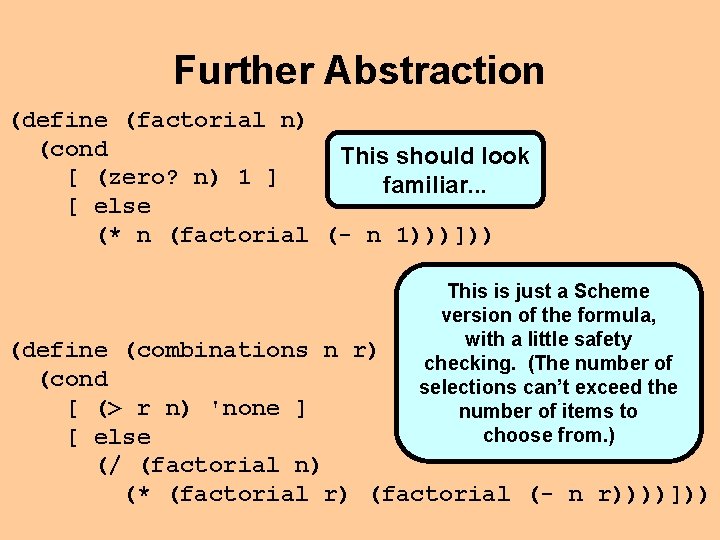 Further Abstraction (define (factorial n) (cond This should look [ (zero? n) 1 ]
