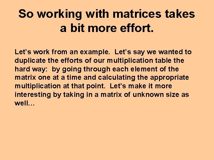 So working with matrices takes a bit more effort. Let’s work from an example.