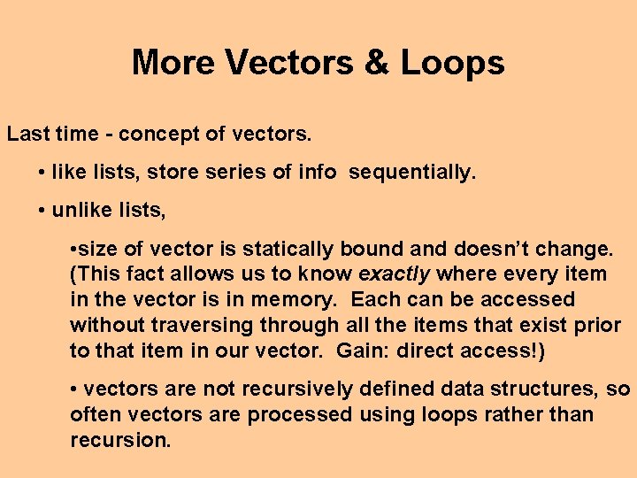 More Vectors & Loops Last time - concept of vectors. • like lists, store