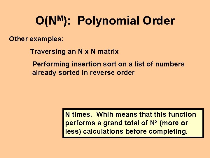 O(NM): Polynomial Order Other examples: Traversing an N x N matrix Performing insertion sort