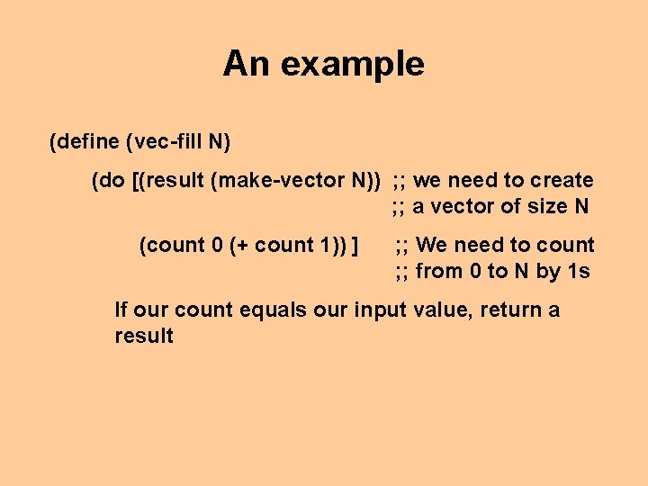 An example (define (vec-fill N) (do [(result (make-vector N)) ; ; we need to