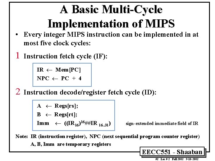 A Basic Multi-Cycle Implementation of MIPS • Every integer MIPS instruction can be implemented