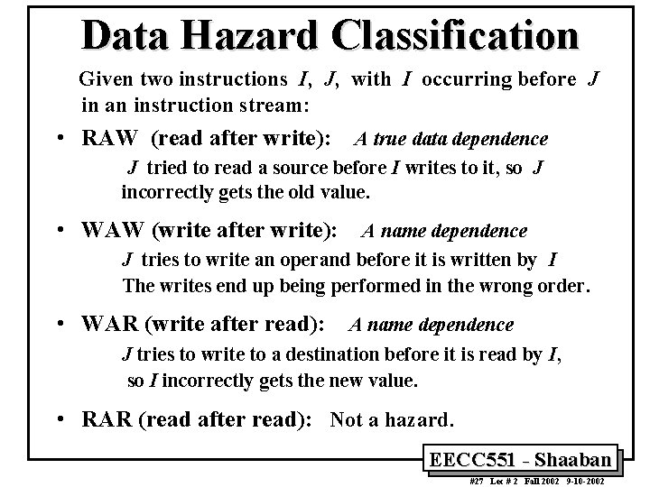 Data Hazard Classification Given two instructions I, J, with I occurring before J in