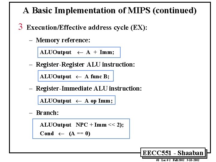 A Basic Implementation of MIPS (continued) 3 Execution/Effective address cycle (EX): – Memory reference: