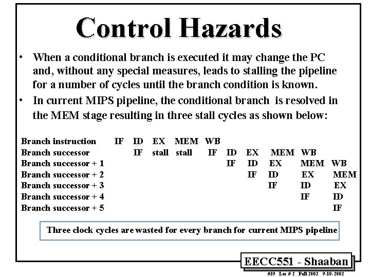 Control Hazards • When a conditional branch is executed it may change the PC