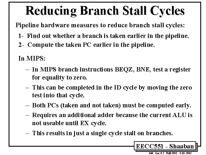 Reducing Branch Stall Cycles Pipeline hardware measures to reduce branch stall cycles: 1 -