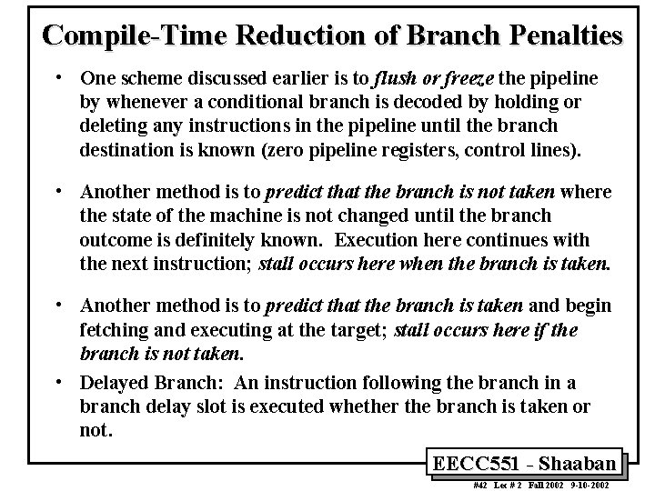 Compile-Time Reduction of Branch Penalties • One scheme discussed earlier is to flush or