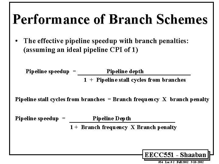 Performance of Branch Schemes • The effective pipeline speedup with branch penalties: (assuming an