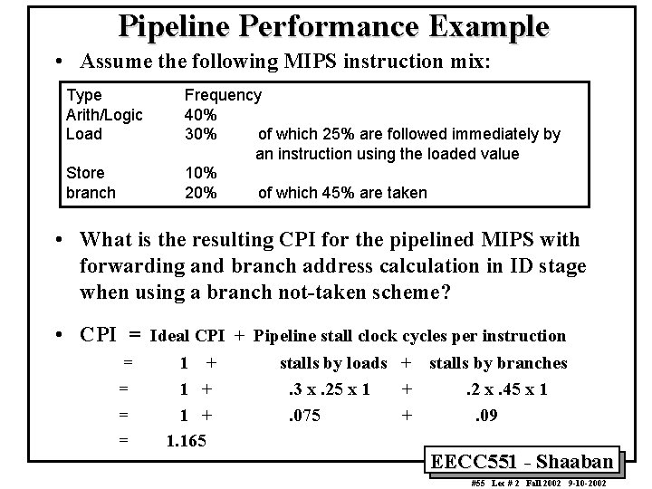 Pipeline Performance Example • Assume the following MIPS instruction mix: Type Arith/Logic Load Store