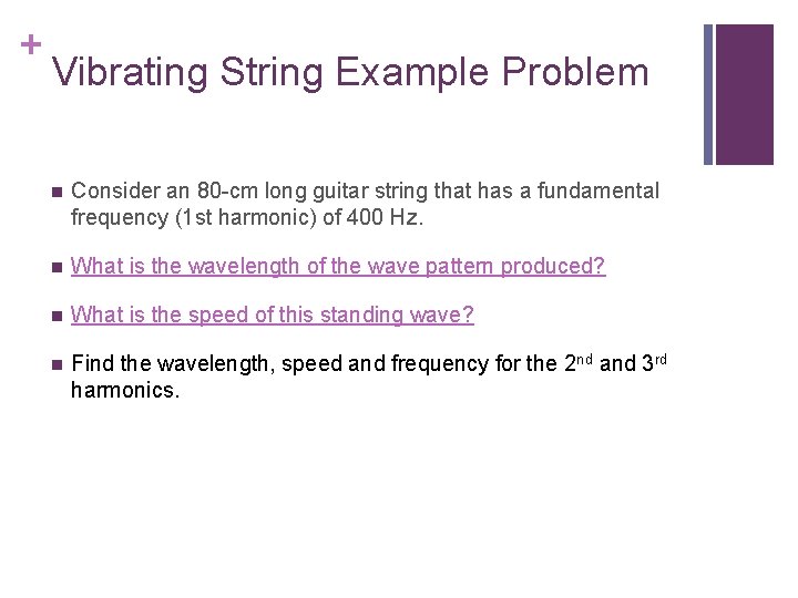 + Vibrating String Example Problem n Consider an 80 -cm long guitar string that